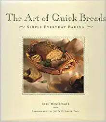 The Art of Quick Breads by Beth Hensperger