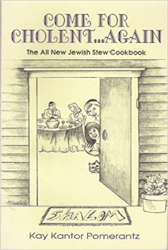 Come for Cholent...Again: Cholent Stories and More Recipes by Kay Kantor Pomerantz