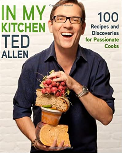 In My Kitchen: 100 Recipes and Discoveries for Passionate Cooks by Ted Allen