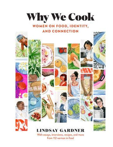 Why We Cook: Women on Food, Identity, and Connection by Lindsay Gardner