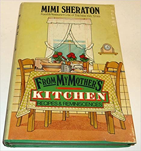 From My Mother's Kitchen Recipes and Reminiscences by Mimi Sheraton