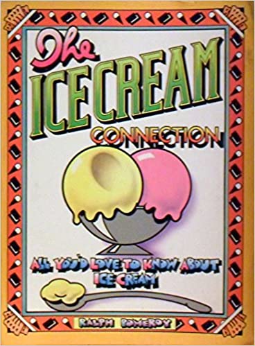 The Ice Cream Connection: All You'd Love To Know About Ice Cream by Ralph Pomeroy