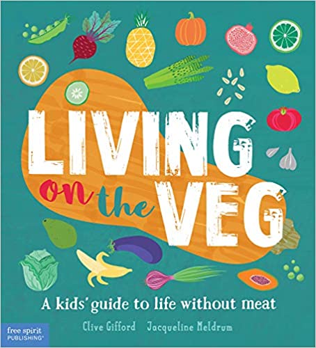 Living on the Veg A Kids' Guide to Life Without Meat by Clive Gifford