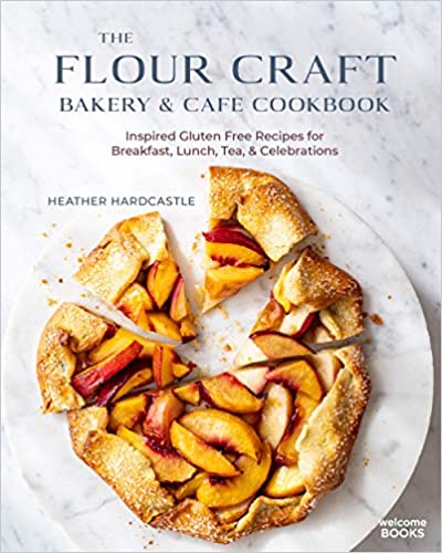The Flour Craft Bakery and Cafe CookbookInspired Gluten-Free Recipes for Breakfast, Lunch, Tea & Celebrations by Heather Hardcastle