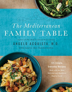 The Mediterranean Family Table by Angelo Acquista