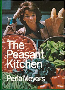The peasant kitchen: A return to simple, good food by Perla Meyers