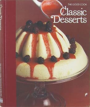 The Good Cook Classic Desserts by the Editors of Time-Life Books