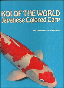 Koi of the World: Japanese Colored Carp by Dr. Herbert R. Axelrod
