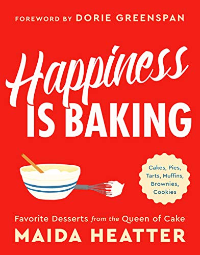 Happiness Is Baking (Favorite Desserts From the Queen of Cake) by Maida Heatter