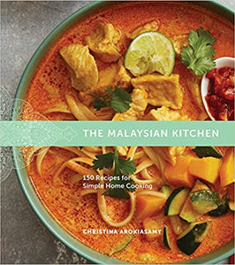 The Malaysian Kitchen: 150 Recipes for Simple Home Cooking by Christina Arokiasamy