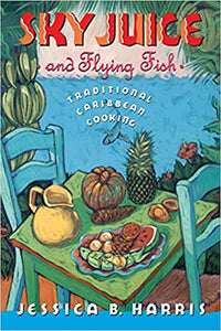 Sky Juice and Flying Fish: Traditional Caribbean Cooking by Jessica B. Harris