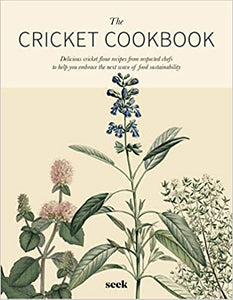 The Cricket Cookbook Delicious Cricket Flour Recipes From Respected Chefs by Robyn Shapiro
