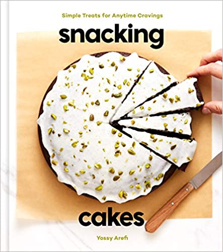 Snacking Cakes: Simple Treats for Anytime Cravings: A Baking Book by Yossi Arefi