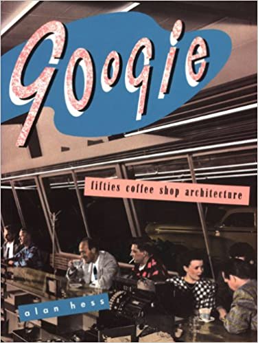Googie: Fifties Coffee Shop Architecture by Alan Hess