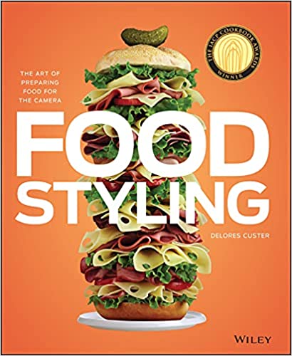 Food Styling: The Art of Preparing Food for the Camera by Delores Custer