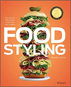 Food Styling: The Art of Preparing Food for the Camera by Delores Custer
