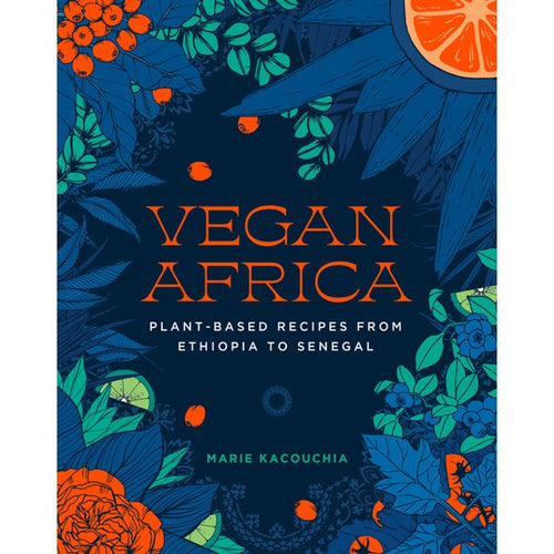 Vegan Africa: Plant-Based Recipes from Ethiopia to Senegal by Marie Kacouchia