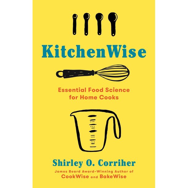KitchenWise : Essential Food Science for Home Cooks by Shirley O Corriher