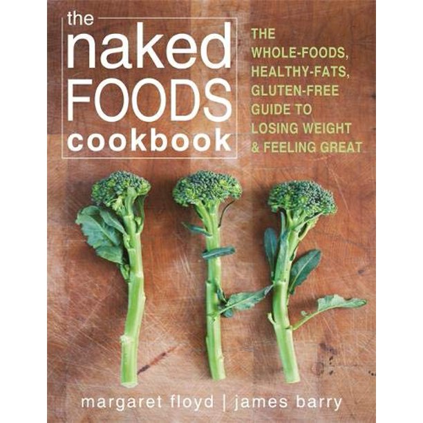 The Naked Foods Cookbook by Margaret Floyd & James Barry