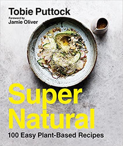 SuperNatural 100 Easy Plant-Based Recipes by Tobie Puttock