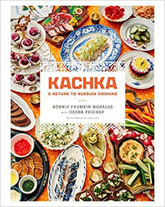 Kachka A Return to Russian Cooking by Bonnie Frumkin Morales