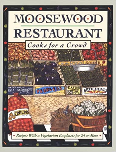 Moosewood Restaurant Cooks For A Crowd Recipes With a Vegetarian Emphasis For 24 Or More by The Moosewood Collective