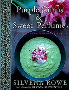 Purple Citrus and Sweet Perfume  Cuisine of the Eastern Mediterranean by Silvena Rowe