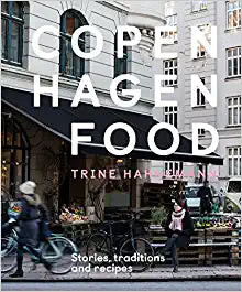 Copenhagen Food Stories Traditions And Recipes by Trine Hahnemann