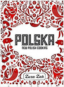 Polska: New Polish Cooking by Zuza Zak