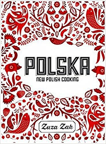 Polska: New Polish Cooking by Zuza Zak