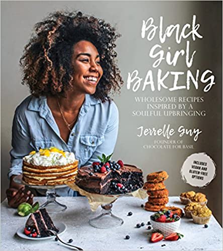 Black Girl Baking: Wholesome Recipes Inspired by a Soulful Upbringing by Jerrelle Guy