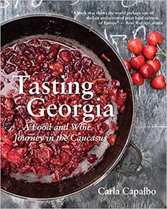 Tasting Georgia A Food and Wine Journey in the Caucasus by Carla Capalbo