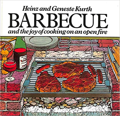 Barbecue And the Joy of Cooking on an Open Fire by Heinz and Geneste Kurth
