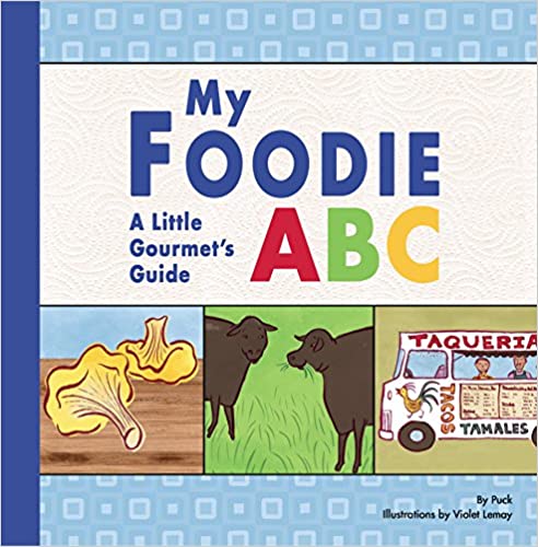 My Foodie ABC A Little Gourmet's Guide by Puck