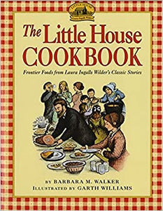 The Little House Cookbook Frontier Foods From Laura Ingalls Wilder's Classic Stories by Barbara M. Walker