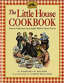 The Little House Cookbook Frontier Foods From Laura Ingalls Wilder's Classic Stories by Barbara M. Walker