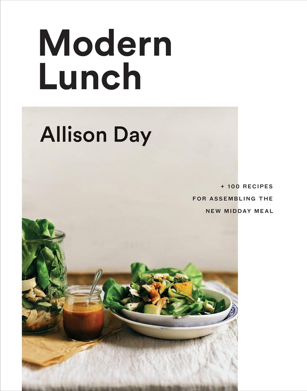 Modern Lunch +100 Recipes for Assembling the Midday Meal by Allison Day