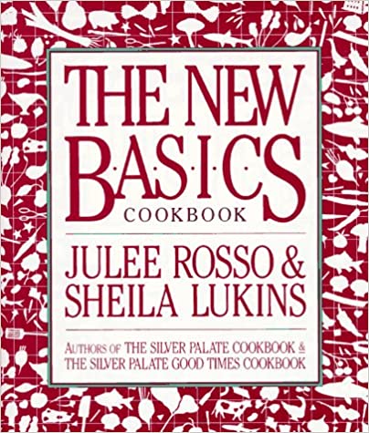 The New Basics Cookbook by Julee Rosso Sheila Lukins