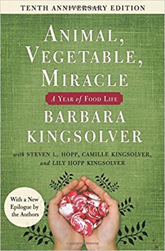 Animal, Vegetable, Miracle A Year of Food Life by Barbara Kingsolve