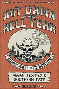 Hot Damn and Hell Yeah Recipes For Hungry Banditos Vegan Tex-Mex and Southern Eats by Ryan Splint