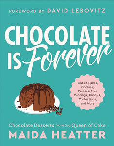 Chocolate Is Forever: Classic Cakes, Cookies, Pastries, Pies, Puddings, Candies, Confections, and More by Maida Heatter