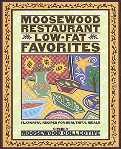 Moosewood Restaurant Low Fat Favorites  Flavorful Recipes for Healthful Meals by Moosewood Collective