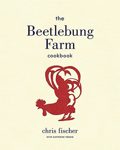 The Beetlebung Farm Cookbook by Chris Fischer
