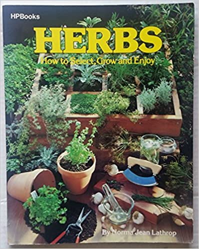 Herbs - How To Select, Grow And Enjoy by Norma Jean Lathrop