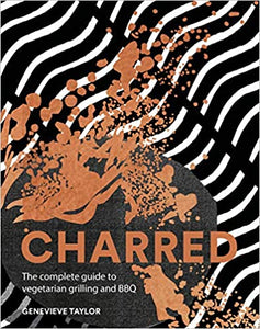 Charred: The Complete Guide to Vegetarian Grilling and Barbecue by Genevieve Taylor