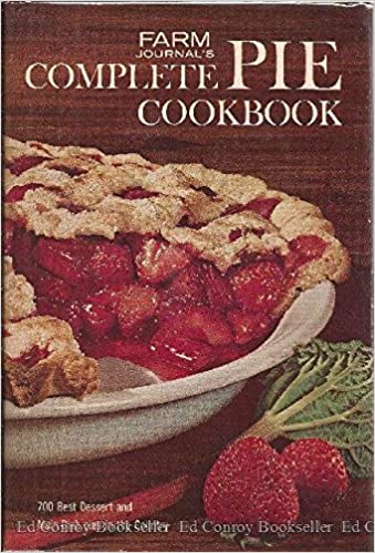 Farm Journal's Complete PIE cookbook: 700 Best Dessert and Main-Dish Pies in the Country by Nell B. Nichols