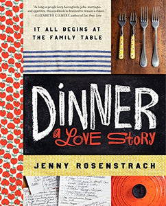 Dinner A Love Story It All Begins At the Family Table by Jenny Rosenstrach