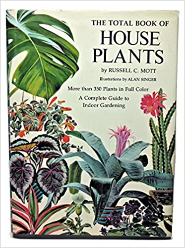 The Total Book of House Plants by Russell C. Mott