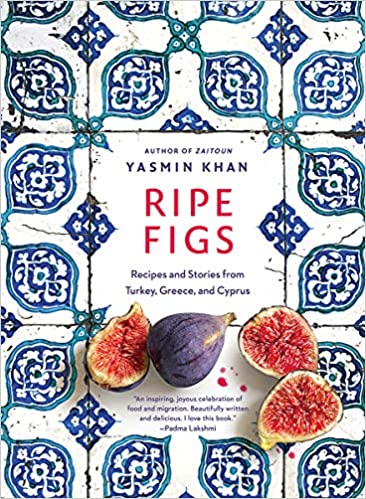 Ripe Figs Recipes and Stories from Turkey, Greece, and Cyprus by Yasmin Khan
