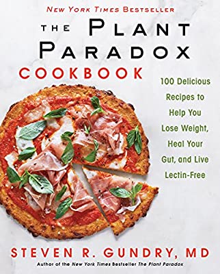 The Plant Paradox Cookbook (100 Delicious Recipes to Help You Lose Weight, Heal Your Gut, and Live Lectin-Free) by  Steven R. Gundry